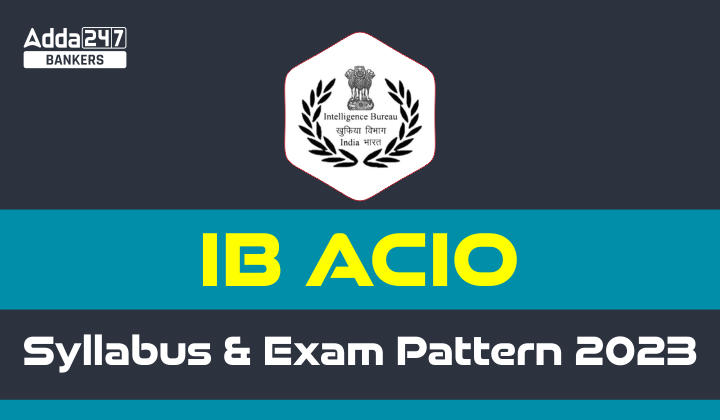 IB ACIO Syllabus 2024 With New Exam Pattern, Download PDF