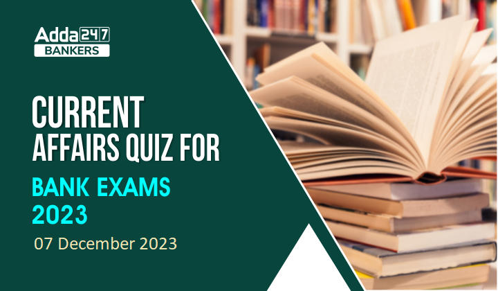 Current Affairs Questions and Answers 07 December 2023_20.1