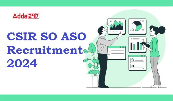 CSIR Recruitment 2024, Last Date to Apply for 444 ASO SO Posts Extended_20.1