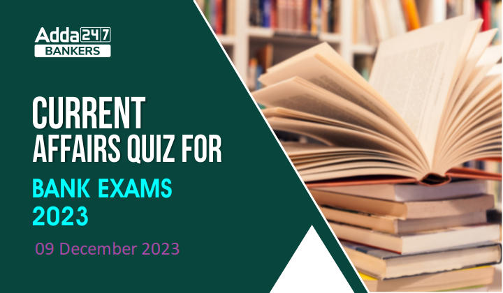 Current Affairs Questions and Answers 09 December 2023_20.1