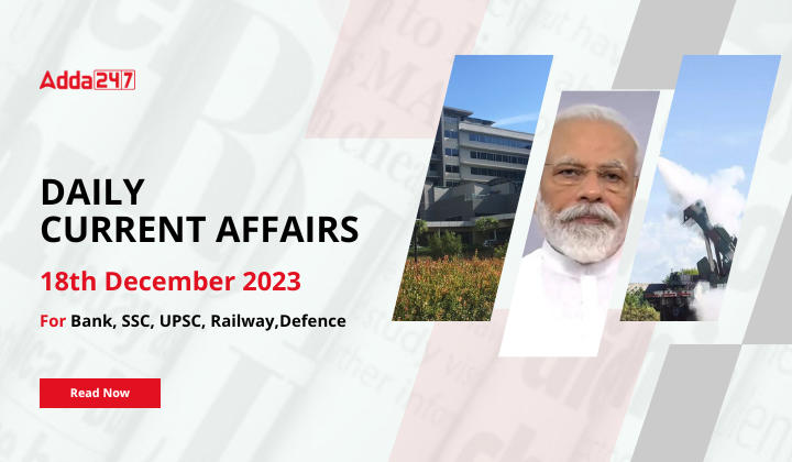 Daily Current Affairs 18 December 2023, Important News Headlines (Daily GK Update) |_20.1