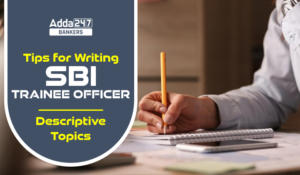 Tips for Writing SBI Trainee Officer Descriptive Topics