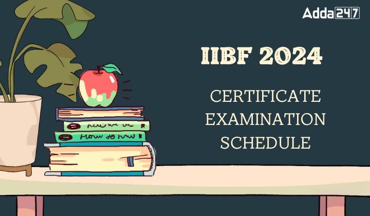 IIBF Certificate Exam 2024 Schedule Out, Download PDF_20.1