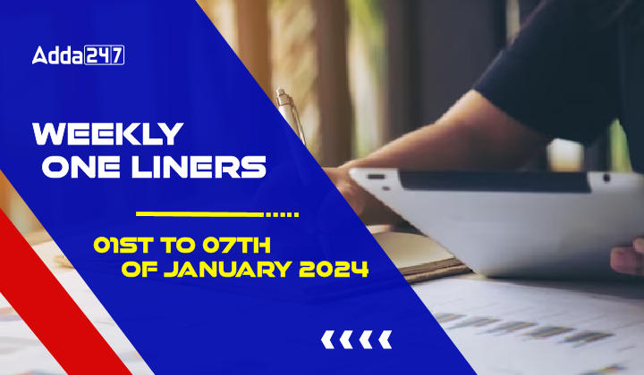 Weekly Current Affairs One-Liners: 01st to 07th of January 2024_20.1