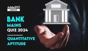 Quantitative Aptitude Quiz For Bank Mains Exam 2024-26th february