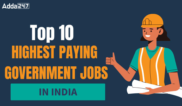 Top 10 Highest Paying Government Jobs in India 2024