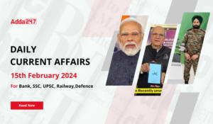 Daily Current Affairs 15 February 2024, Important News Headlines (Daily GK Update)