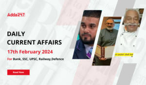 Daily Current Affairs 17 February 2024, Important News Headlines (Daily GK Update)