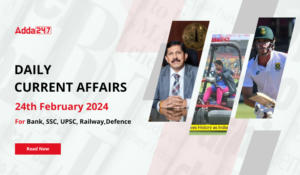 Daily Current Affairs 24 February 2024, Important News Headlines (Daily GK Update)