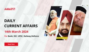 Daily Current Affairs 14 March 2024, Important News Headlines (Daily GK Update)