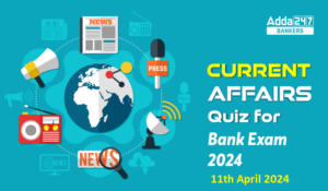 Current Affairs Questions and Answers 11th April 2024