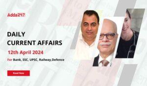 Daily Current Affairs 12th April 2024, Important News Headlines (Daily GK Update)