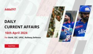 Daily Current Affairs 16th April 2024, Important News Headlines (Daily GK Update)