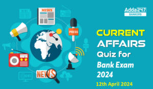 Current Affairs Questions and Answers 12th April 2024