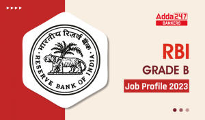 RBI Grade B Job Profile 2023 in Hindi, आरबीआई ग्रेड-B जॉब प्रोफाइल 2023, जानिए क्या होती है RBI ग्रेड-B अधिकारी की भूमिका और जिम्मेदारी