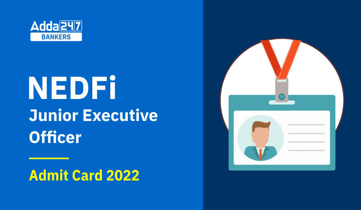 NEDFi Admit Card 2022 Out: NEDFi एडमिट कार्ड 2022 जारी, JEO Call Letter Link |_40.1