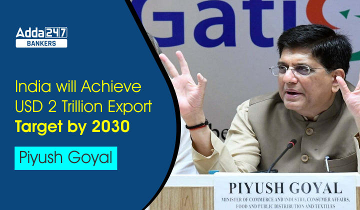 भारत 2030 तक 2 ट्रिलियन अमेरिकी डॉलर का निर्यात लक्ष्य हासिल कर लेगा: पीयूष गोयल |_40.1
