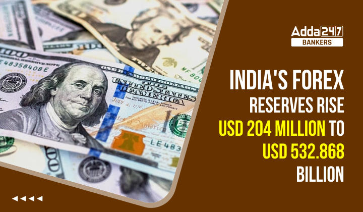 भारत का विदेशी मुद्रा भंडार 204 मिलियन डॉलर बढ़कर पहुंचा 532.868 बिलियन अमरीकी डॉलर |_40.1