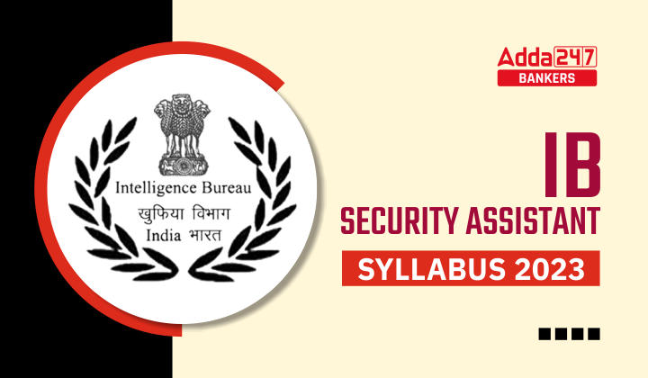 IB Security Assistant Syllabus 2023: IB सिक्योरिटी असिस्टेंट सिलेबस 2023, देखें SA पद के लिए Syllabus और Exam Pattern |_40.1