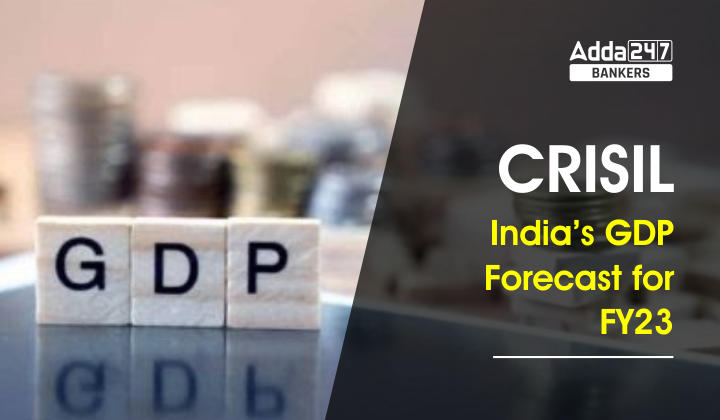 CRISIL Forecast India's GDP 7% For FY23: CRISIL ने वित्त वर्ष 23 के लिए भारत की GDP के पूर्वानुमान 7.3% से घटाकर किया 7% | Latest Hindi Banking jobs_20.1