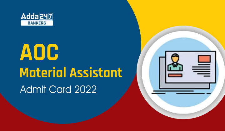 AOC Material Assistant Admit Card 2022 Out: AOC मेटेरियल असिस्टेंट एडमिट कार्ड 2022 जारी, Download Link |_40.1