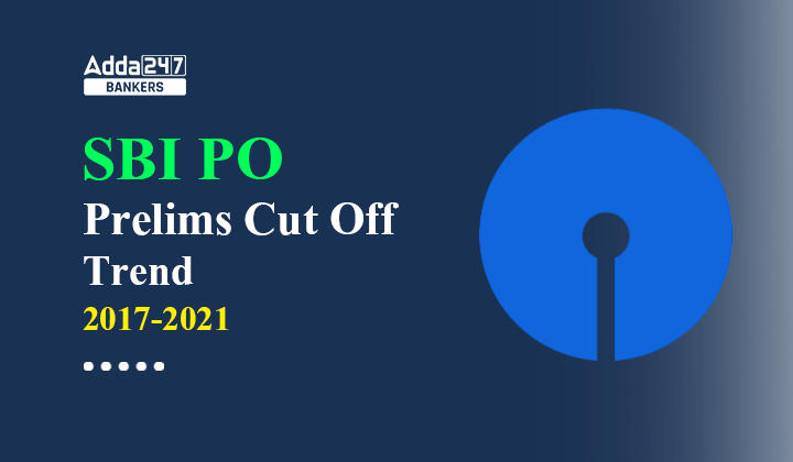 SBI PO Prelims Cut Off Trend 2022 (2017-2021): जानें SBI PO प्रीलिम्स के पिछले पांच सालों में क्या रहा है कट ऑफ का ट्रेंड |_40.1