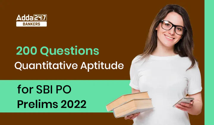 200 Important Quantitative Aptitude Questions for SBI PO Prelims 2022: SBI PO प्रीलिम्स 2022 के क्वांटिटेटिव एप्टीट्यूड सेक्शन के 200 महत्वपूर्ण प्रश्नों की free PDF |_40.1