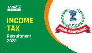 Income Tax Recruitment 2023 Last Day to Apply: इनकम टैक्स विभाग में टैक्स इंस्पेक्टर, असिस्टेंट सहित MTS के लिए आवेदन की लास्ट आज