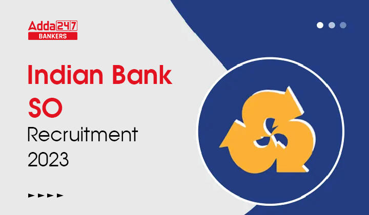Indian Bank SO Recruitment 2023 Last Date : डियन बैंक SO भर्ती 2023 अधिसूचना, स्पेसिलिस्ट ऑफिसर्स के 203 पदों पर होगी भर्ती |_40.1