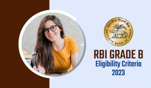 RBI Grade B Eligibility 2023: RBI ग्रेड B पात्रता 2023, जानें आयु सीमा, पात्रता मानदंड, योग्यता