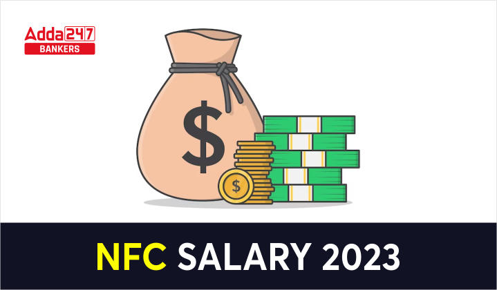 NFC Salary 2023: NFC सैलेरी 2023, देखें सैलेरी स्ट्रक्चर, पर्क और अलाउंस | Latest Hindi Banking jobs_20.1