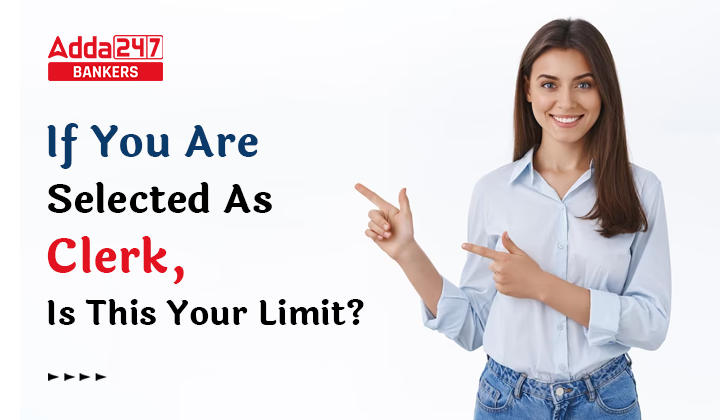 यदि आपका चयन क्लर्क के रूप में होता है, तो इस लिमिट से आगे कैसे बढ़ें ? (If You Are Selected As Clerk, Is This Your Limit?) | Latest Hindi Banking jobs_20.1