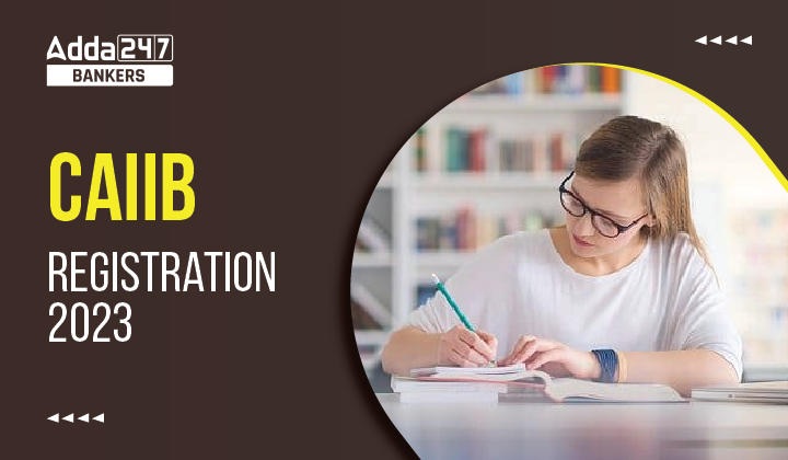 CAIIB Registration 2023 IIBF: CAIIB रजिस्ट्रेशन 2023, IIBF CAIIB Apply Online Link |_40.1