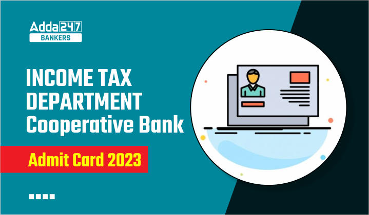 Income Tax Department Cooperative Bank Admit Card 2023 : आयकर विभाग सहकारी बैंक एडमिट कार्ड 2023, कॉल लेटर लिंक | Latest Hindi Banking jobs_20.1