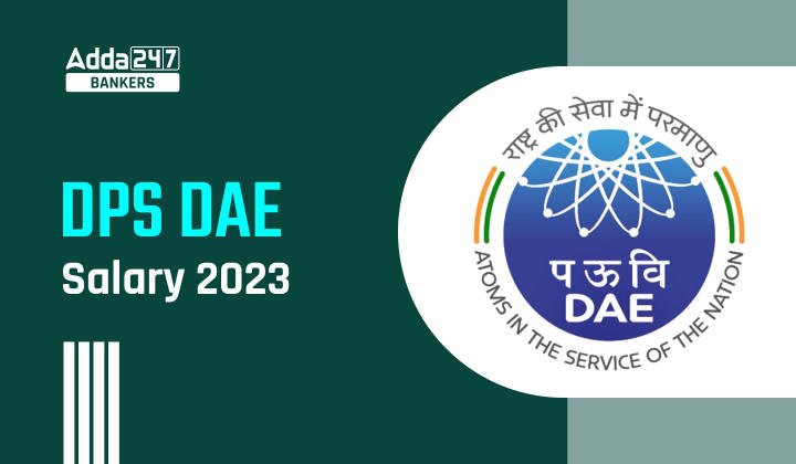 DPS DAE Salary 2023 : DPS DAE वेतन 2023, चेक करें वेतन संरचना, अनुलाभ और भत्तों की सारी डिटेल | Latest Hindi Banking jobs_20.1