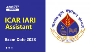 ICAR IARI Assistant Mains Exam Date 2023 Out, आईसीएआर आईएआरआई सहायक परीक्षा तिथि 2023 जारी – Mains Exam Schedule PDF