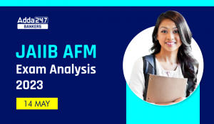 JAIIB AFM Exam Analysis 14 May 2023, JAIIB AFM परीक्षा विश्लेषण 14 मई 2023 – Exam Review