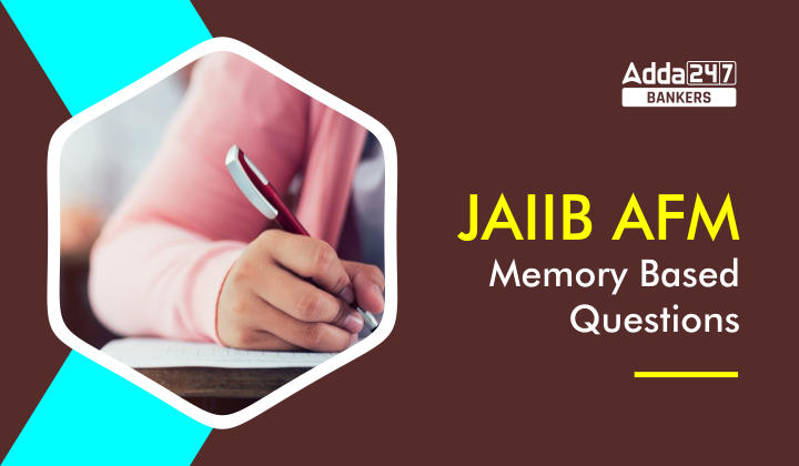 JAIIB AFM Memory Based Questions, JAIIB AFM मेमोरी बेस्ड क्वेश्चन – Download AFM Questions PDF |_40.1