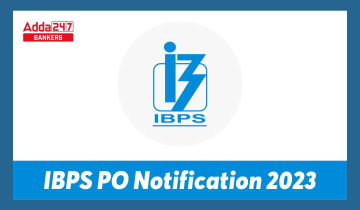 IBPS PO 2023 Notification, आईबीपीएस पीओ 2023 अधिसूचना – Vacancy, Eligibility and Exam Date |_40.1