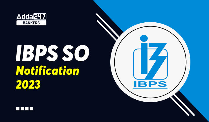 IBPS SO 2023 Notification PDF Out: IBPS SO 2023 भर्ती अधिसूचना PDF जारी, चेक करें भर्ती से जुड़ी डिटेल | Latest Hindi Banking jobs_40.1
