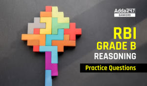 RBI Grade B Reasoning Questions: RBI ग्रेड B परीक्षा के लिए रीजनिंग प्रश्नों का प्रैक्टिस सेट, यहाँ से करें PDF डाउनलोड