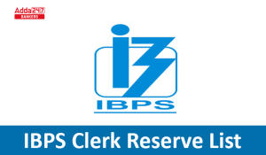 IBPS Clerk Reserve List 2023 Out, देखें आईबीपीएस क्लर्क के आपका सिलेक्शन हुआ या नही
