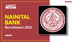 Nainital Bank Recruitment 2023 Notification Out, नैनीताल बैंक भर्ती 2023 अधिसूचना जारी- 110 पदों पर होंगी भर्ती