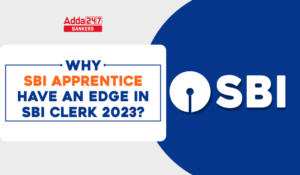 SBI Clerk 2023: जानिए SBI क्लर्क 2023 में SBI अपरेंटिस को क्यों मिलेगा फायदा?