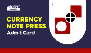 Currency Note Press Admit Card 2023-24 Out, करेंसी नोट प्रेस एडमिट कार्ड जारी, Download Now