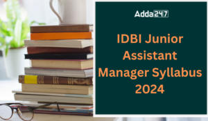 IDBI Junior Assistant Manager Syllabus 2024: IDBI जूनियर असिस्टेंट मैनेजर सिलेबस 2024 और परीक्षा पैटर्न