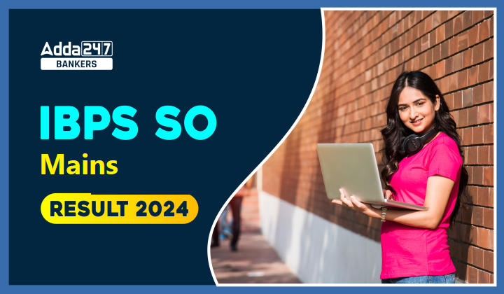 IBPS SO Mains Result 2024 Out: IBPS ने जारी किया SO मेंस रिजल्ट ...