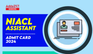 NIACL Assistant Admit Card 2024 Out  – NIACL असिस्टेंट एडमिट कार्ड 2024 जारी, डाउनलोड करें प्रीलिम्स कॉल लेटर