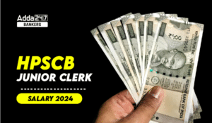 HPSCB Junior Clerk Salary 2024 – HPSCB जूनियर क्लर्क सैलरी 2024, सुविधाएं और भत्ते