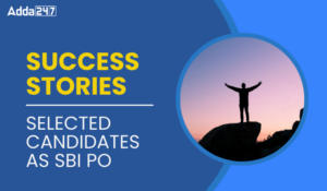 SBI PO 2023-24 Success Stories of Selected Candidates – SBI PO 2023-24 के लिए चयनित छात्रों की सफलता की कहानी